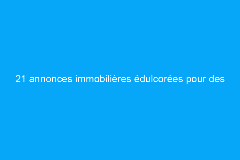 21 annonces immobilières édulcorées pour des constructions de maisons en pain d'épice réelles