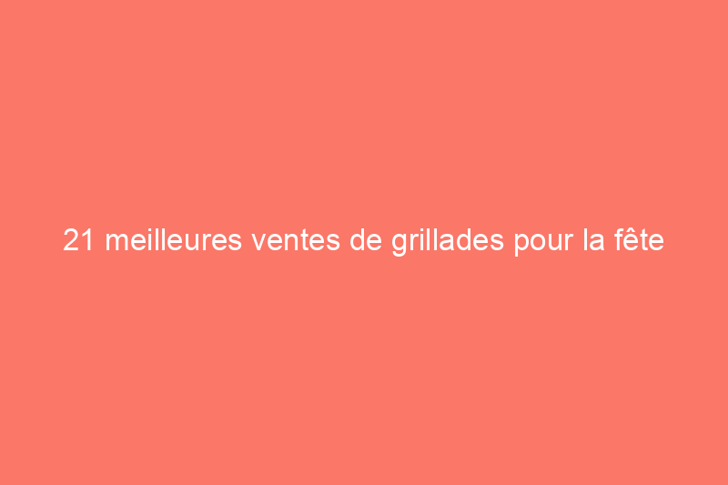 21 meilleures ventes de grillades pour la fête du Travail : découvrez les offres de Traeger, Weber et plus encore