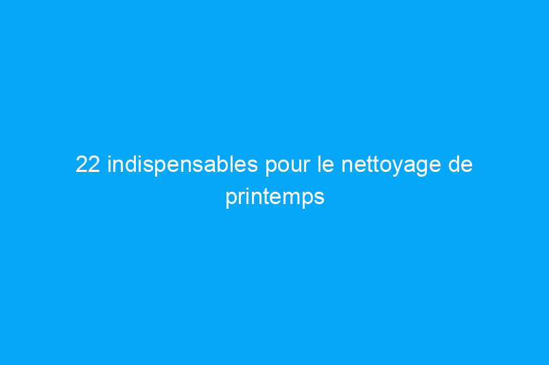 22 indispensables pour le nettoyage de printemps — à partir de seulement $5