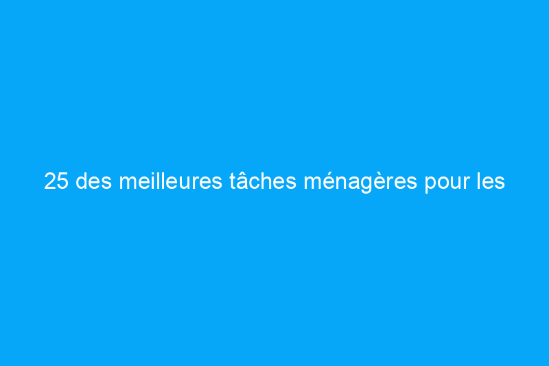 25 des meilleures tâches ménagères pour les enfants de tous âges