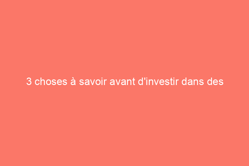 3 choses à savoir avant d'investir dans des comptoirs en granit