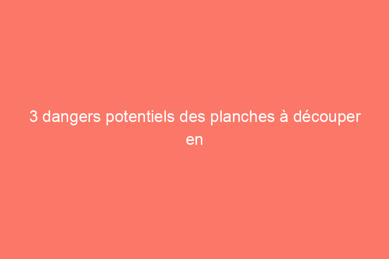 3 dangers potentiels des planches à découper en verre