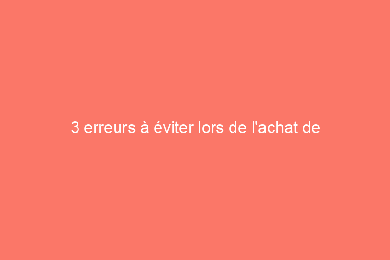 3 erreurs à éviter lors de l'achat de semences cette année