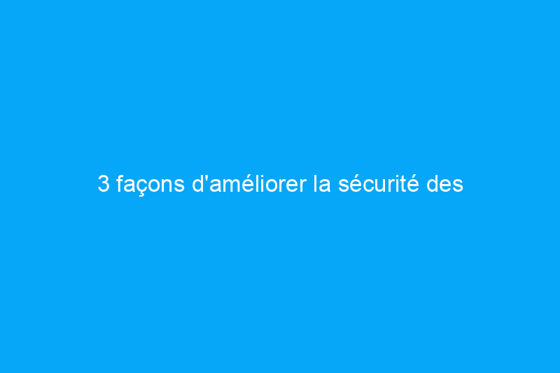 3 façons d'améliorer la sécurité des portes coulissantes