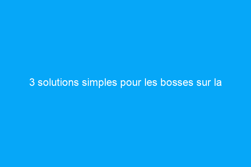 3 solutions simples pour les bosses sur la moquette