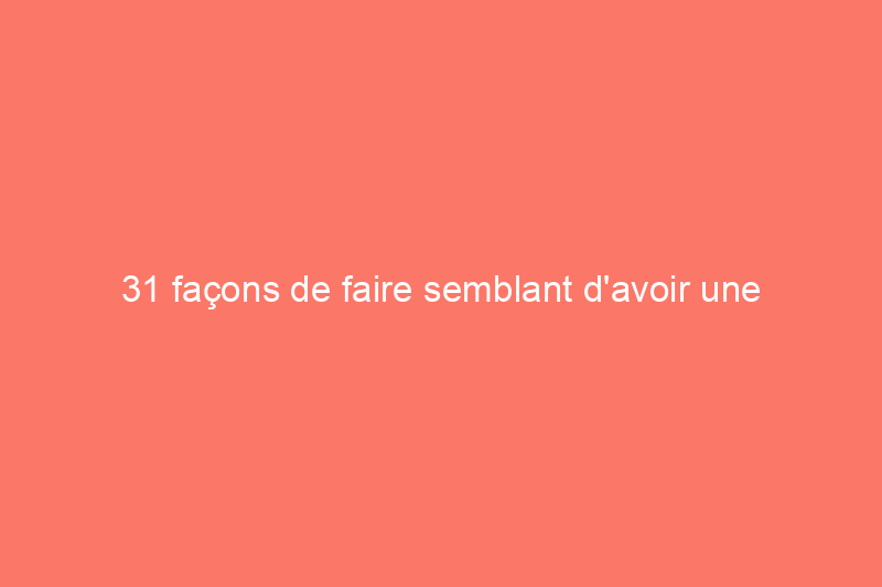 31 façons de faire semblant d'avoir une maison propre