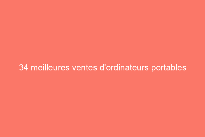 34 meilleures ventes d'ordinateurs portables pour la fête du travail : économisez sur les MacBook, les ThinkPad et plus encore