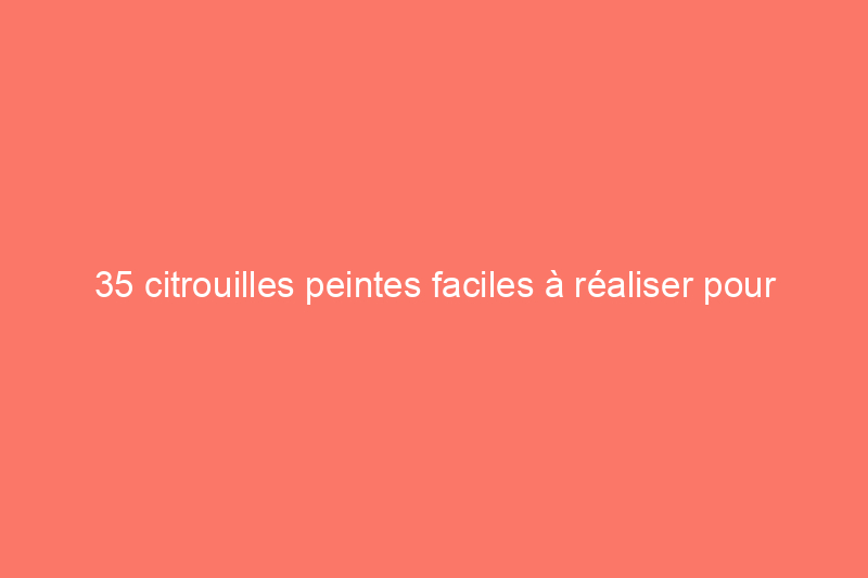 35 citrouilles peintes faciles à réaliser pour égayer votre Halloween