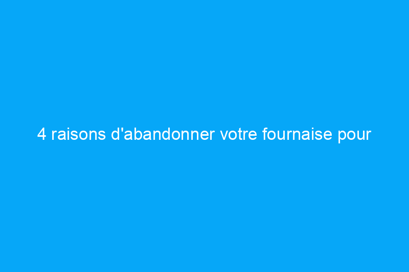 4 raisons d'abandonner votre fournaise pour un chauffage radiant