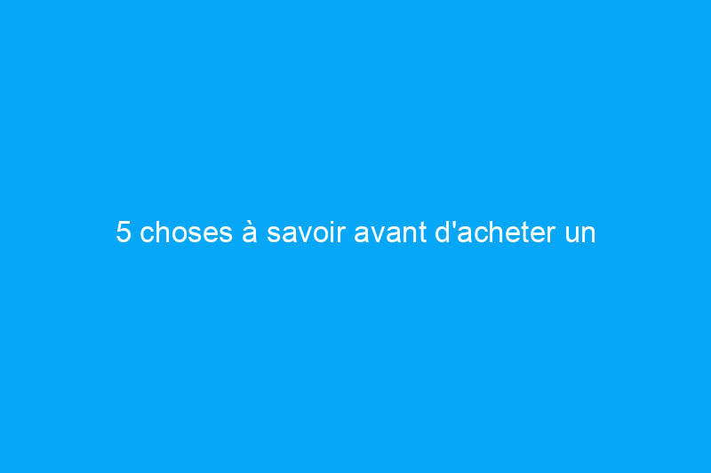 5 choses à savoir avant d'acheter un terrain pour construire une maison