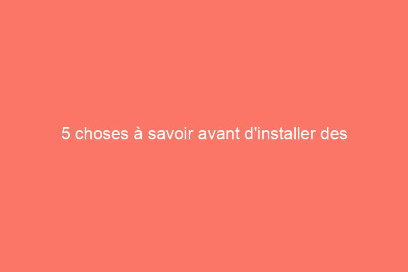 5 choses à savoir avant d'installer des contre-fenêtres