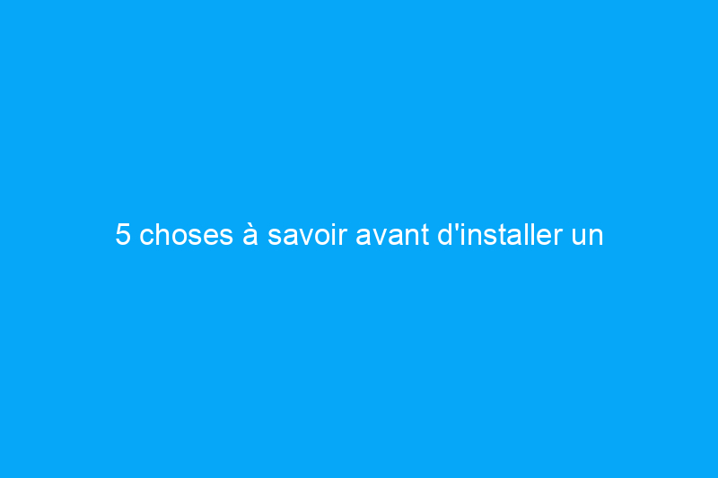 5 choses à savoir avant d'installer un drain de douche