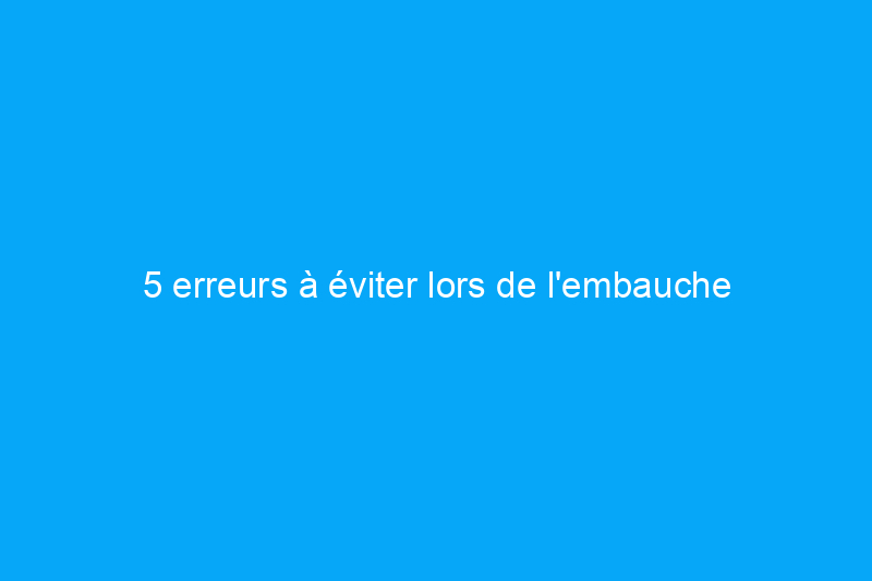 5 erreurs à éviter lors de l'embauche d'une entreprise de déménagement