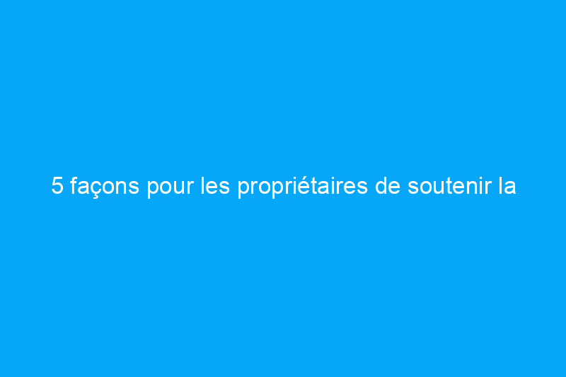 5 façons pour les propriétaires de soutenir la communauté LGBTQIA+ pendant le mois des fiertés