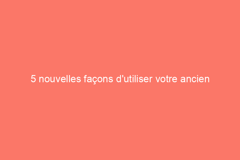 5 nouvelles façons d'utiliser votre ancien smartphone à la maison