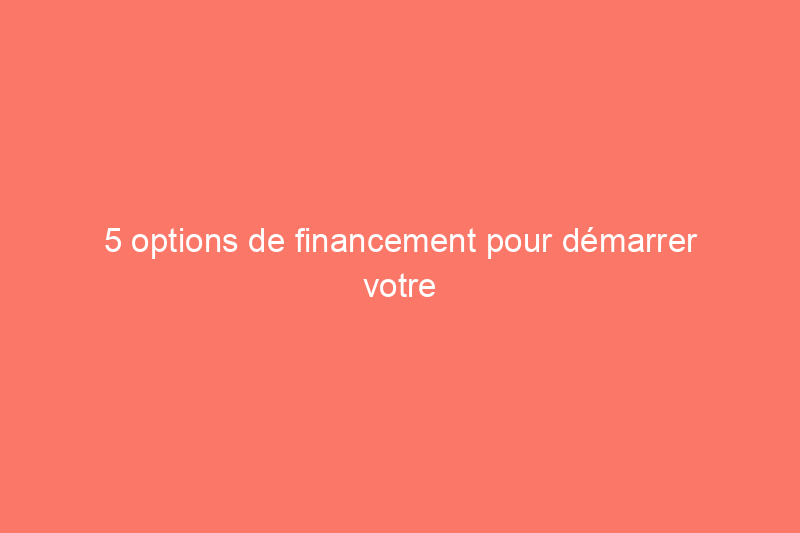 5 options de financement pour démarrer votre carrière d'investisseur immobilier