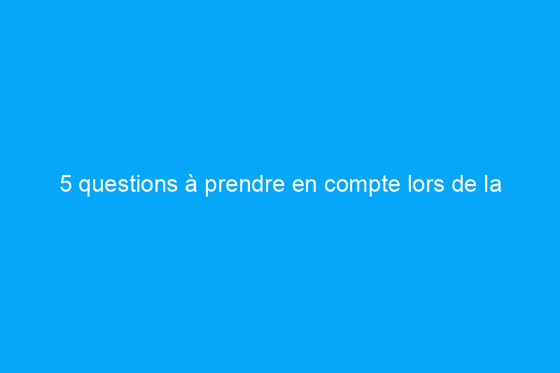 5 questions à prendre en compte lors de la construction de la terrasse de vos rêves