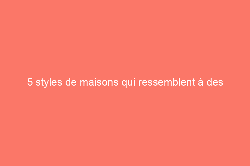 5 styles de maisons qui ressemblent à des maisons hantées