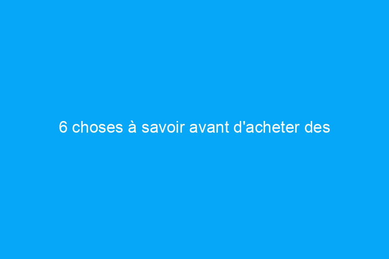 6 choses à savoir avant d'acheter des armoires de cuisine