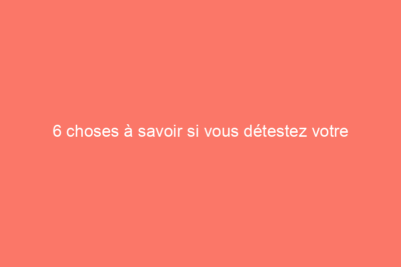 6 choses à savoir si vous détestez votre système de chauffage domestique