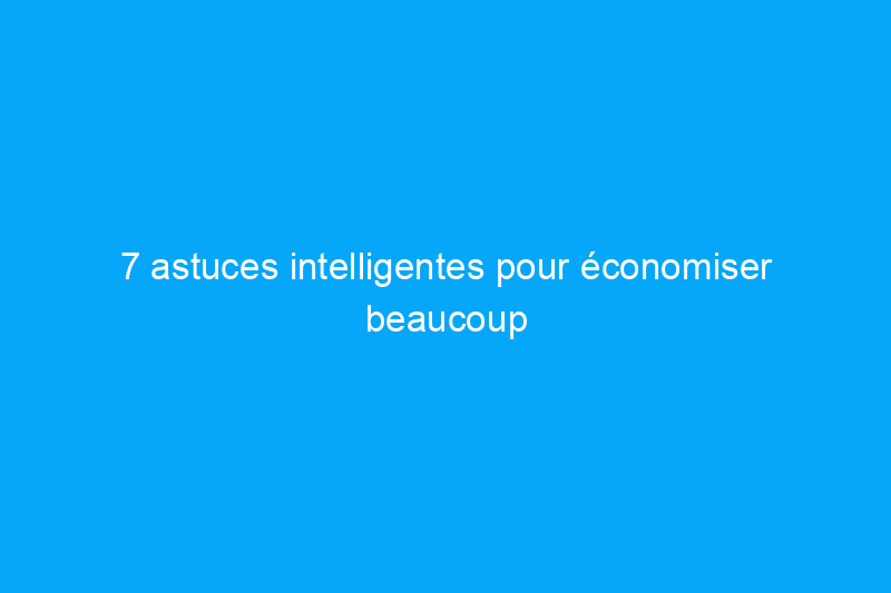 7 astuces intelligentes pour économiser beaucoup d'argent sur les gros appareils électroménagers