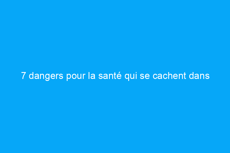 7 dangers pour la santé qui se cachent dans votre sous-sol