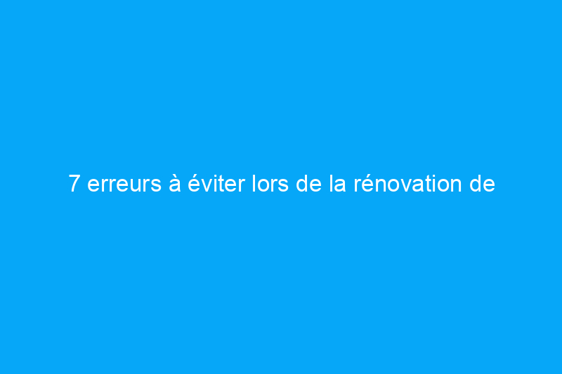 7 erreurs à éviter lors de la rénovation de votre salle de bain