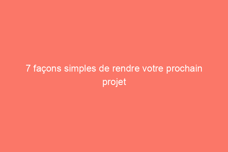 7 façons simples de rendre votre prochain projet de bricolage moins salissant