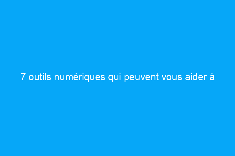 7 outils numériques qui peuvent vous aider à vendre votre maison