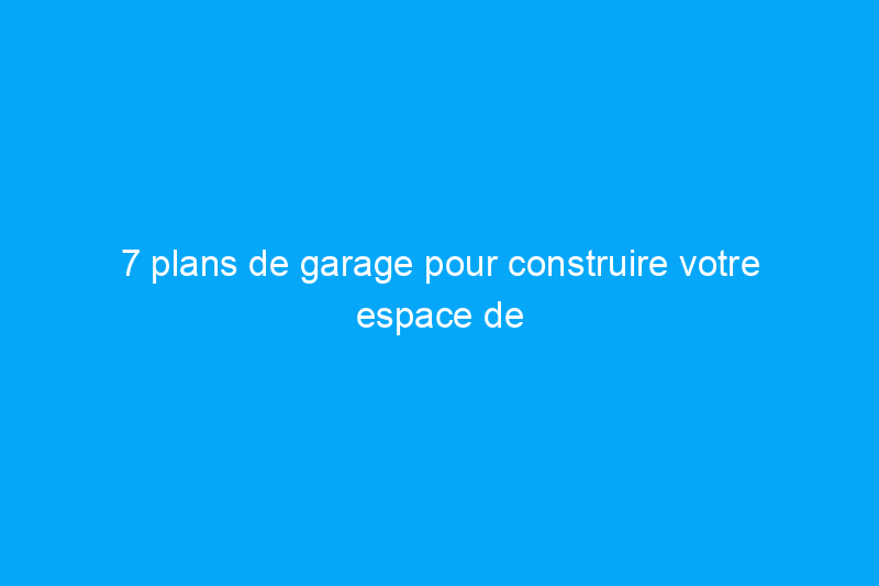 7 plans de garage pour construire votre espace de stockage automobile idéal