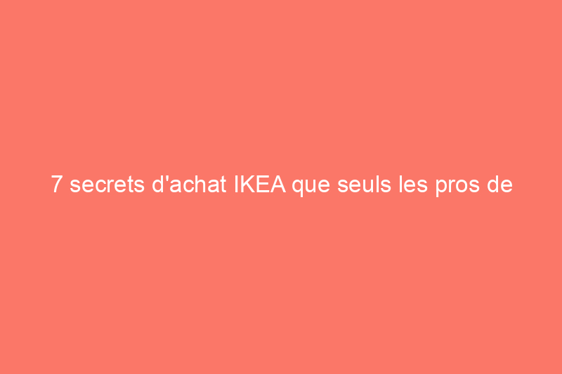 7 secrets d'achat IKEA que seuls les pros de la clé Allen connaissent