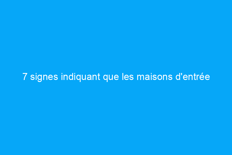 7 signes indiquant que les maisons d'entrée de gamme sont peut-être une chose du passé