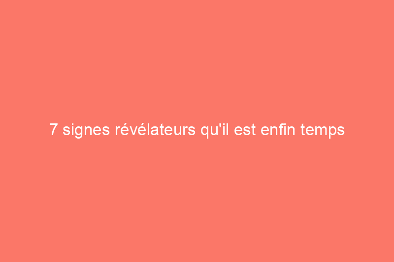 7 signes révélateurs qu'il est enfin temps de remplacer votre revêtement de sol