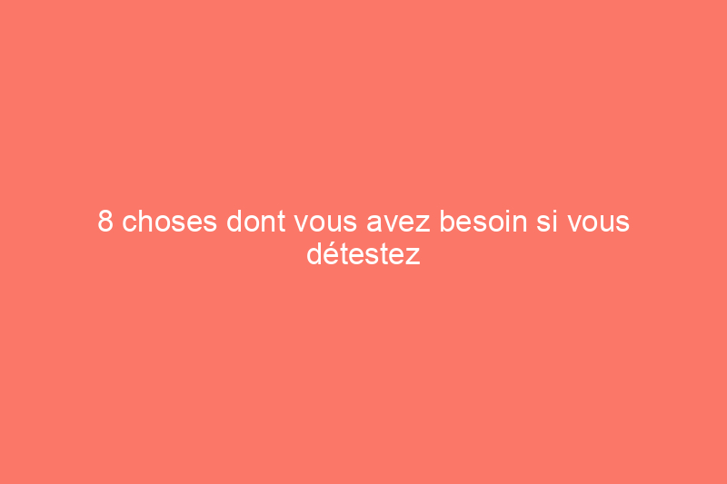 8 choses dont vous avez besoin si vous détestez faire la lessive