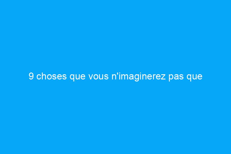 9 choses que vous n'imaginerez pas que l'assurance habitation ne couvre pas