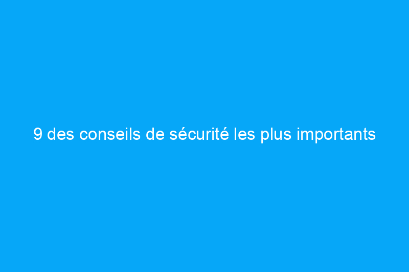 9 des conseils de sécurité les plus importants pour les vacances afin de renforcer la sécurité de votre maison