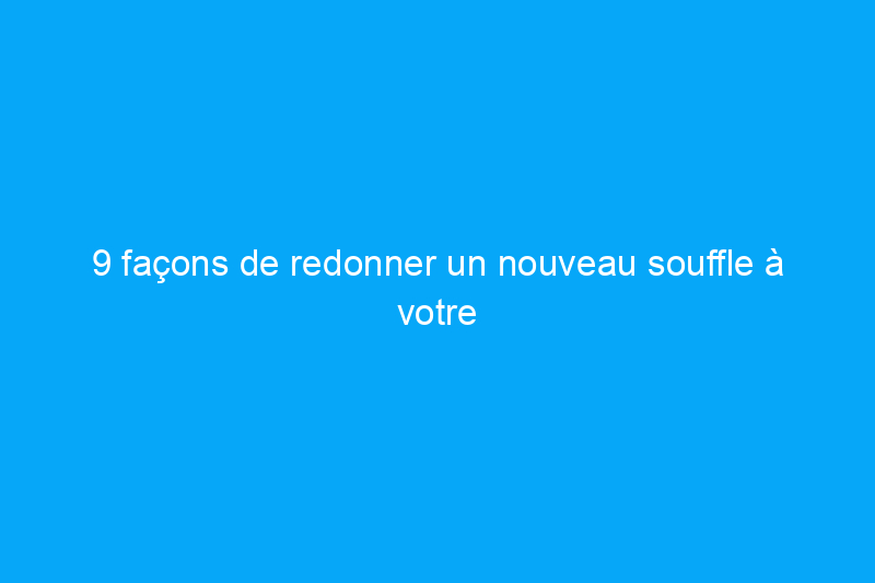 9 façons de redonner un nouveau souffle à votre ancienne salle de bain