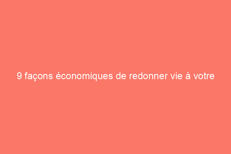 9 façons économiques de redonner vie à votre porche