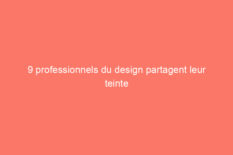 9 professionnels du design partagent leur teinte de peinture blanche préférée