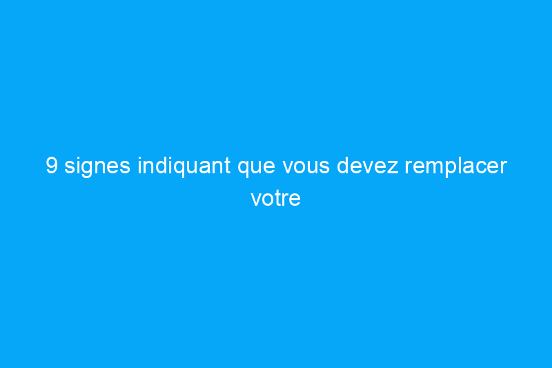 9 signes indiquant que vous devez remplacer votre réfrigérateur