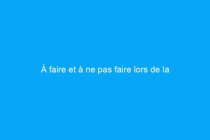 À faire et à ne pas faire lors de la construction d'un foyer