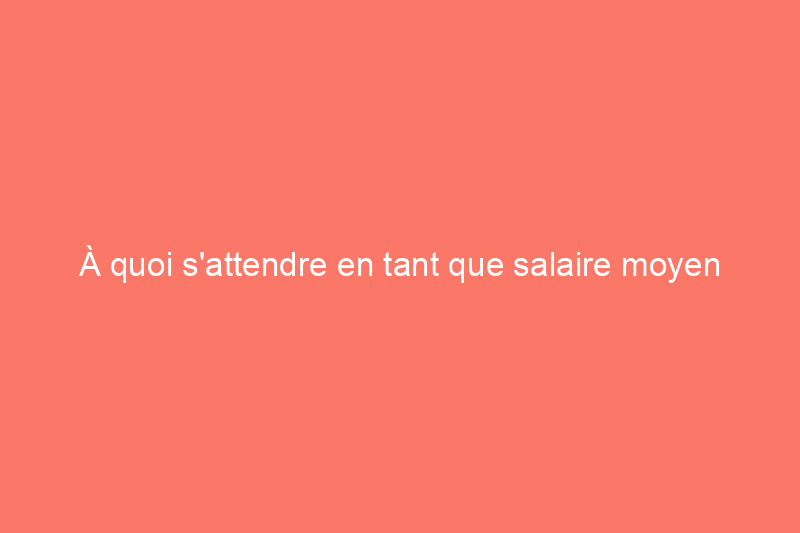 À quoi s'attendre en tant que salaire moyen d'un bricoleur, selon l'État et d'autres facteurs