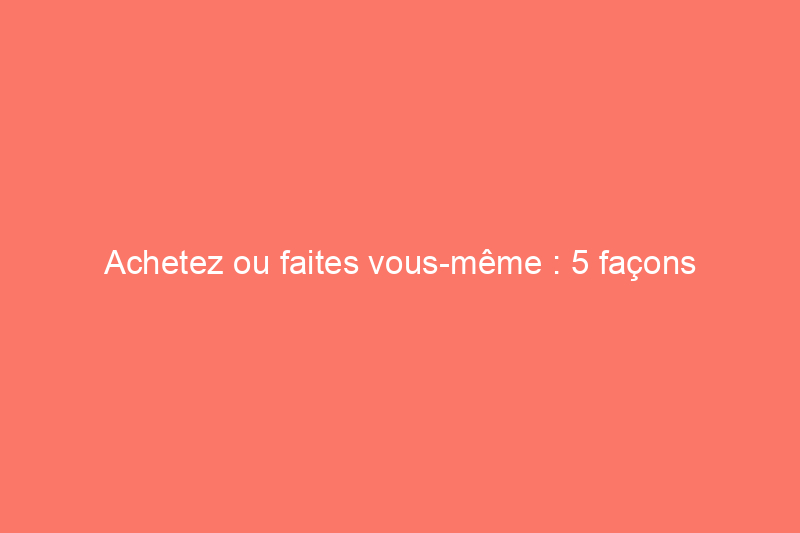 Achetez ou faites vous-même : 5 façons d'augmenter la capacité de votre réfrigérateur et de votre congélateur