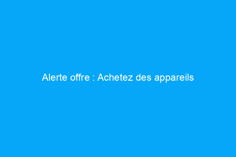 Alerte offre : Achetez des appareils électroménagers jusqu'à $1 300 de réduction chez Lowe's