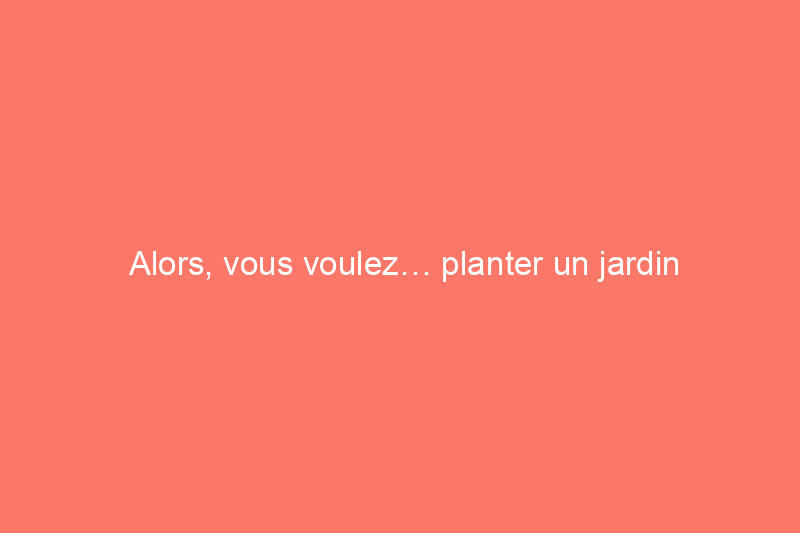 Alors, vous voulez… planter un jardin d’herbes aromatiques en spirale