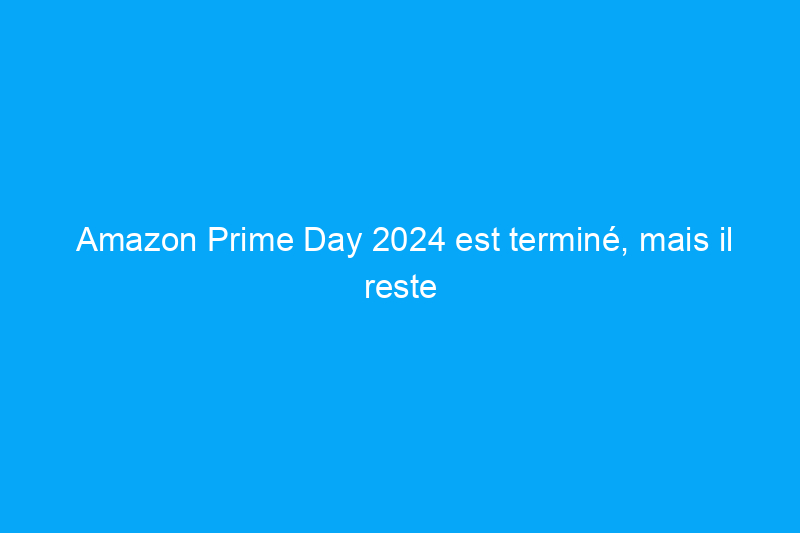 Amazon Prime Day 2024 est terminé, mais il reste encore de bonnes affaires