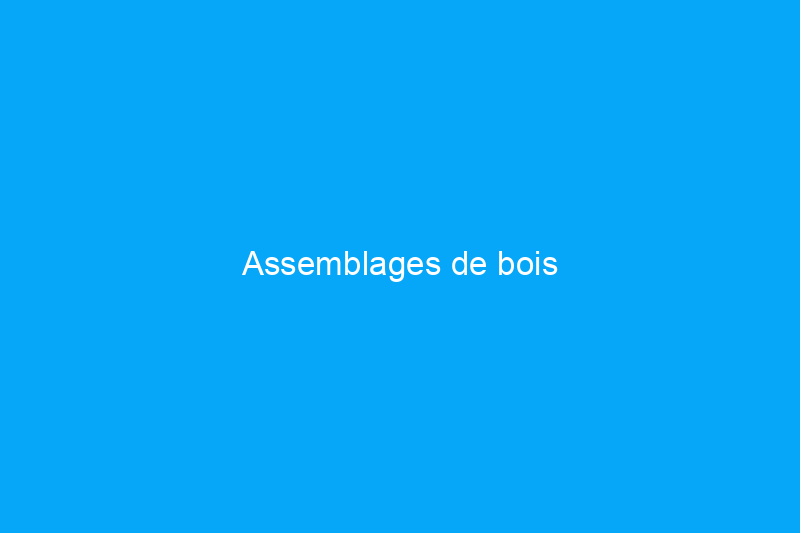 Assemblages de bois