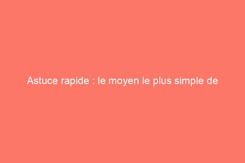 Astuce rapide : le moyen le plus simple de minimiser les taches de coulis