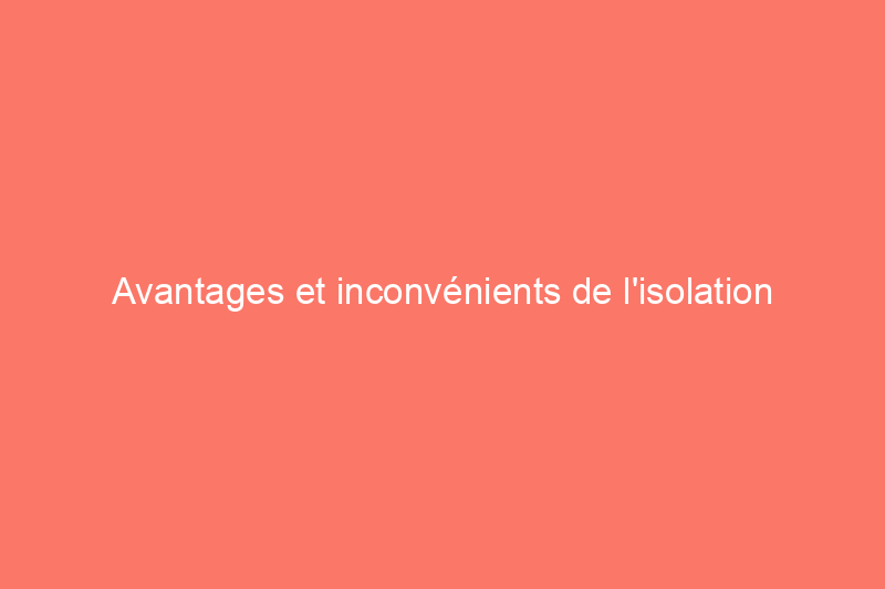 Avantages et inconvénients de l'isolation de rénovation