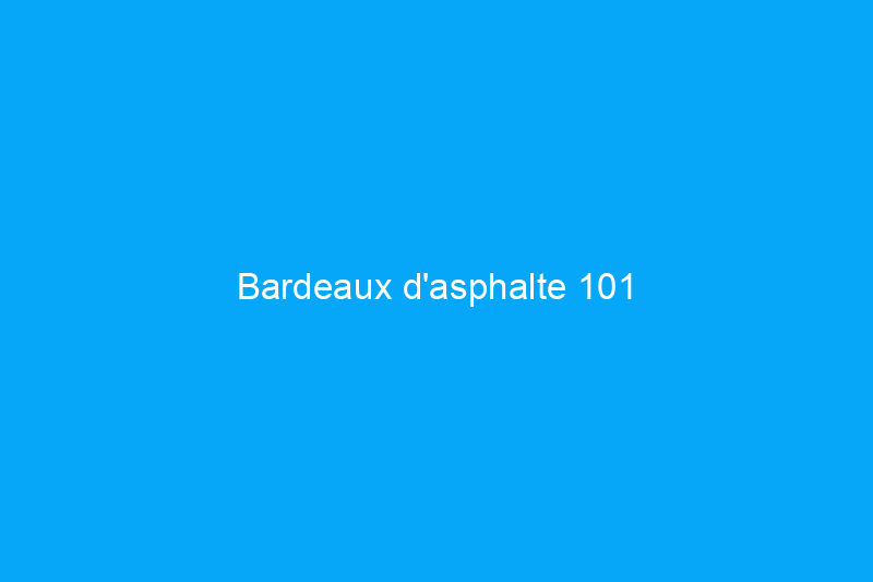 Bardeaux d'asphalte 101